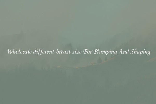 Wholesale different breast size For Plumping And Shaping