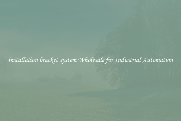  installation bracket system Wholesale for Industrial Automation 