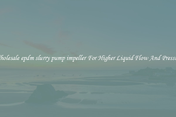 Wholesale epdm slurry pump impeller For Higher Liquid Flow And Pressure