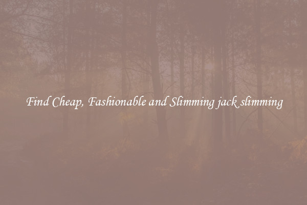 Find Cheap, Fashionable and Slimming jack slimming