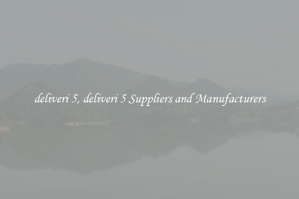 deliveri 5, deliveri 5 Suppliers and Manufacturers