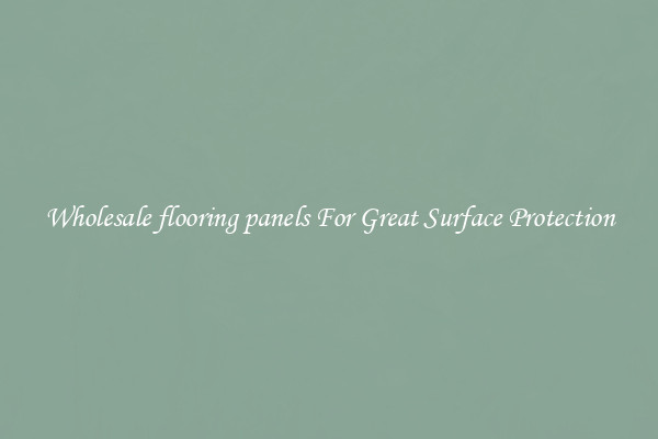 Wholesale flooring panels For Great Surface Protection