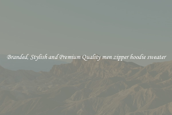 Branded, Stylish and Premium Quality men zipper hoodie sweater