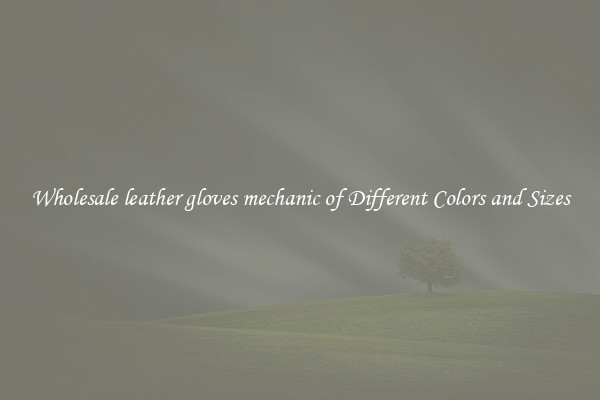 Wholesale leather gloves mechanic of Different Colors and Sizes