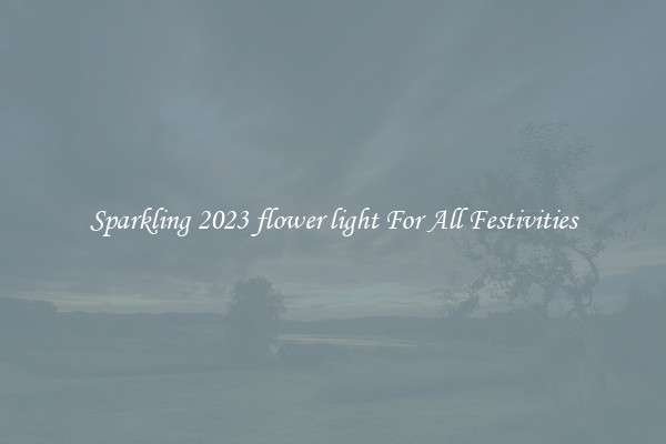 Sparkling 2023 flower light For All Festivities