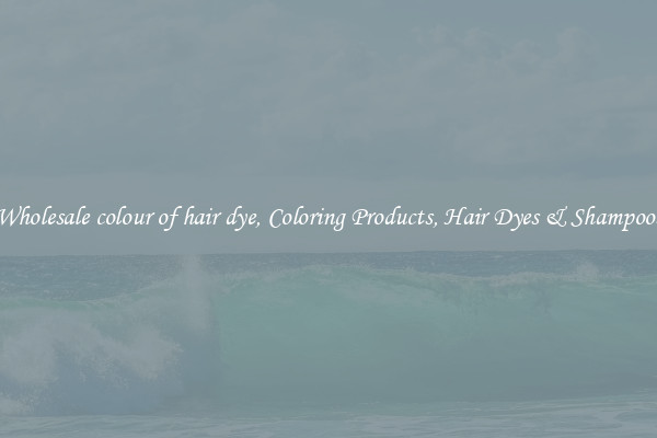 Wholesale colour of hair dye, Coloring Products, Hair Dyes & Shampoos