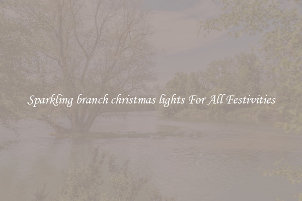 Sparkling branch christmas lights For All Festivities