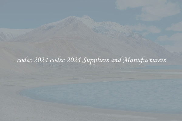 codec 2024 codec 2024 Suppliers and Manufacturers