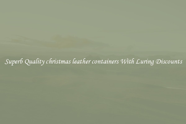 Superb Quality christmas leather containers With Luring Discounts