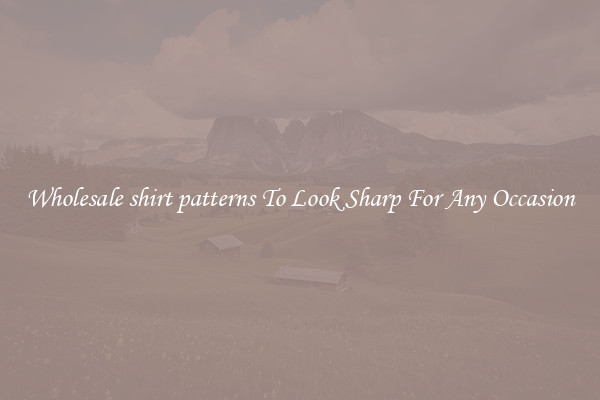 Wholesale shirt patterns To Look Sharp For Any Occasion