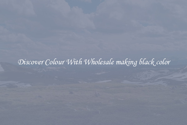 Discover Colour With Wholesale making black color