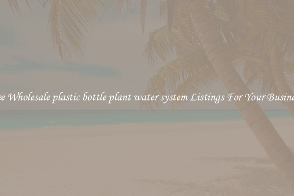 See Wholesale plastic bottle plant water system Listings For Your Business