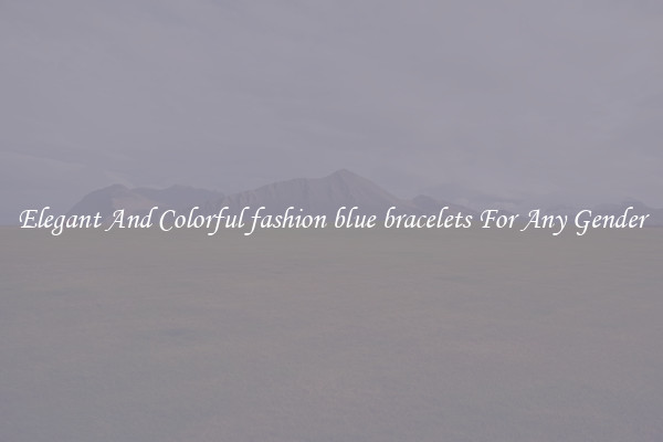 Elegant And Colorful fashion blue bracelets For Any Gender