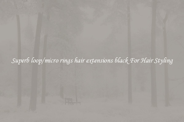 Superb loop/micro rings hair extensions black For Hair Styling