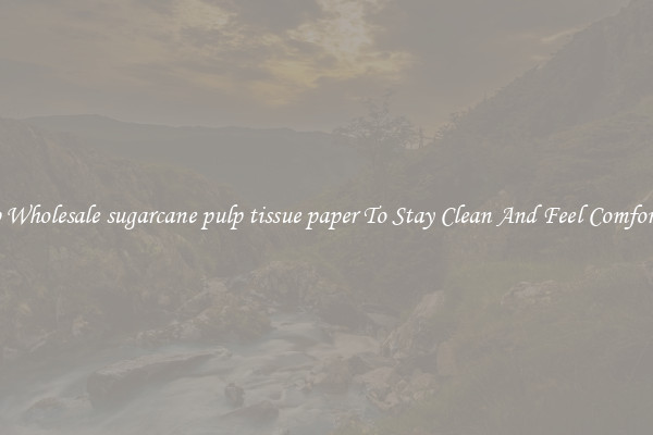 Shop Wholesale sugarcane pulp tissue paper To Stay Clean And Feel Comfortable