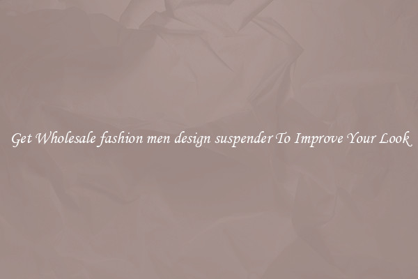 Get Wholesale fashion men design suspender To Improve Your Look