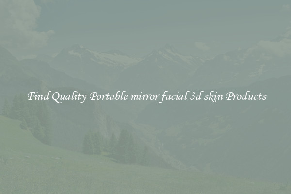 Find Quality Portable mirror facial 3d skin Products
