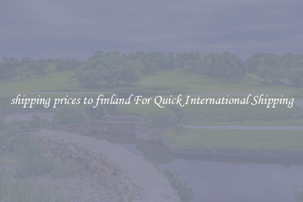 shipping prices to finland For Quick International Shipping