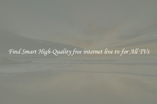 Find Smart High-Quality free internet live tv for All TVs