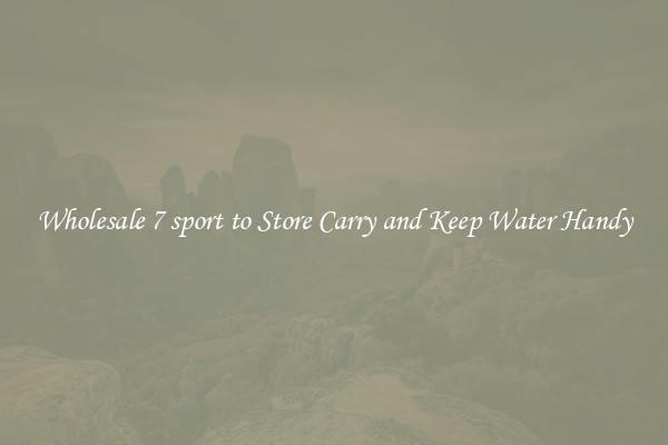 Wholesale 7 sport to Store Carry and Keep Water Handy