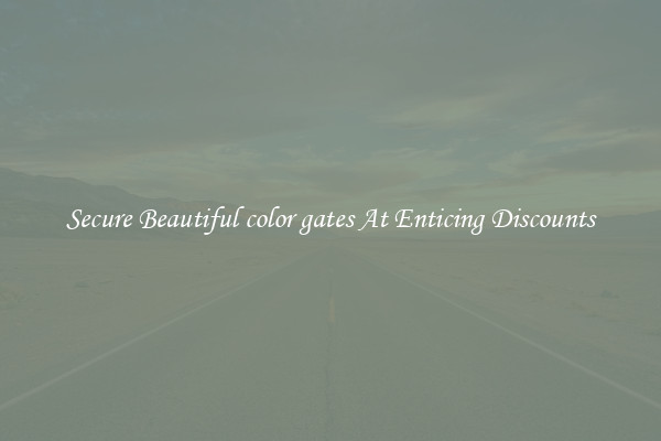 Secure Beautiful color gates At Enticing Discounts