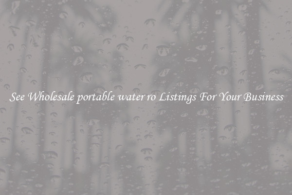 See Wholesale portable water ro Listings For Your Business