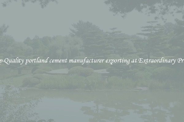 Top-Quality portland cement manufacturer exporting at Extraordinary Prices