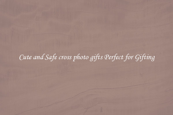 Cute and Safe cross photo gifts Perfect for Gifting