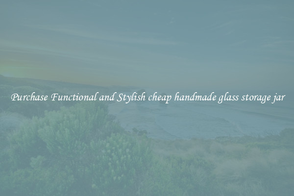 Purchase Functional and Stylish cheap handmade glass storage jar