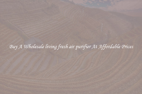 Buy A Wholesale living fresh air purifier At Affordable Prices