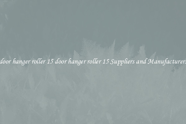 door hanger roller 15 door hanger roller 15 Suppliers and Manufacturers