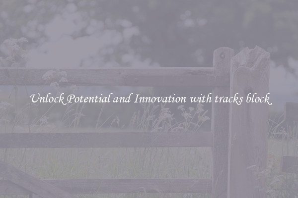 Unlock Potential and Innovation with tracks block