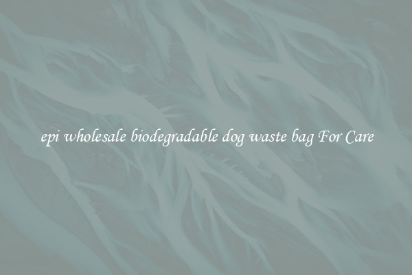 epi wholesale biodegradable dog waste bag For Care