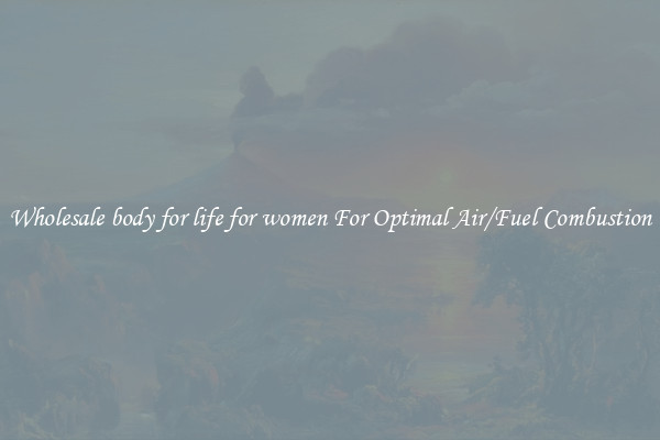 Wholesale body for life for women For Optimal Air/Fuel Combustion