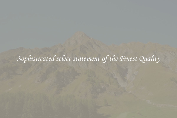 Sophisticated select statement of the Finest Quality