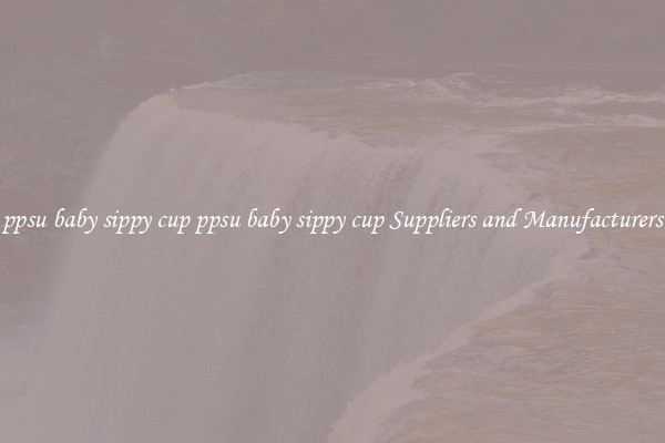 ppsu baby sippy cup ppsu baby sippy cup Suppliers and Manufacturers