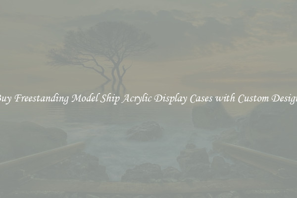 Buy Freestanding Model Ship Acrylic Display Cases with Custom Designs