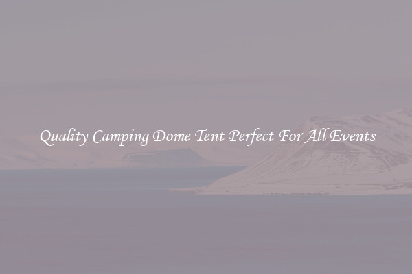 Quality Camping Dome Tent Perfect For All Events