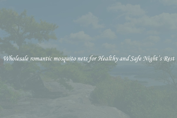 Wholesale romantic mosquito nets for Healthy and Safe Night’s Rest