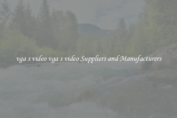 vga s video vga s video Suppliers and Manufacturers