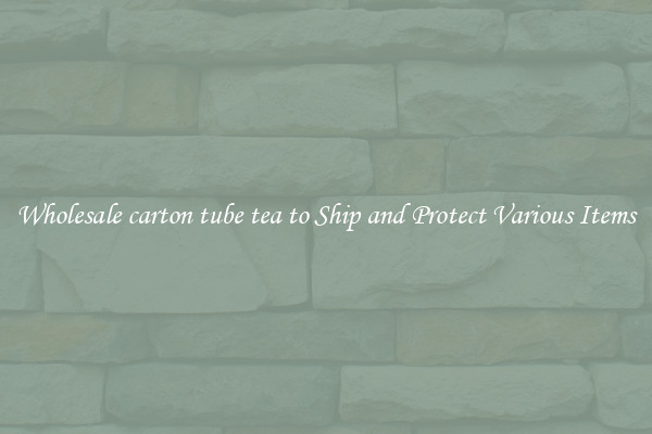 Wholesale carton tube tea to Ship and Protect Various Items
