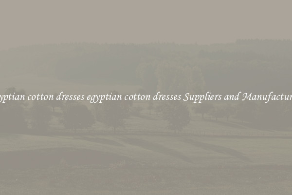 egyptian cotton dresses egyptian cotton dresses Suppliers and Manufacturers