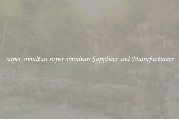 super simultan super simultan Suppliers and Manufacturers