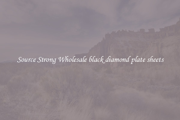 Source Strong Wholesale black diamond plate sheets