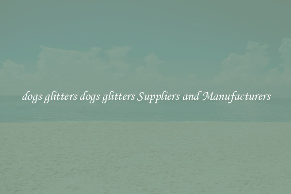 dogs glitters dogs glitters Suppliers and Manufacturers