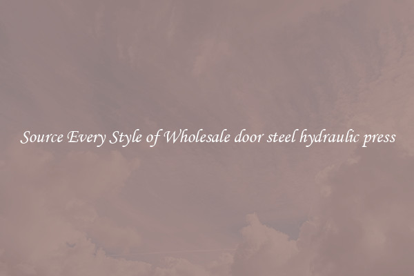 Source Every Style of Wholesale door steel hydraulic press