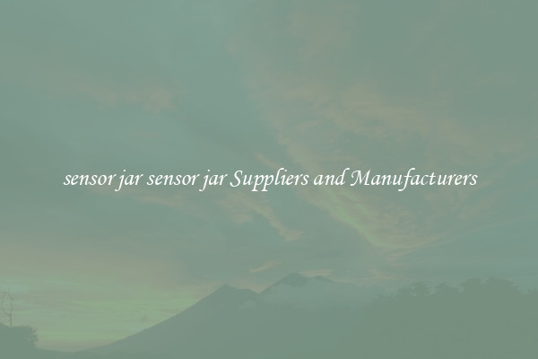 sensor jar sensor jar Suppliers and Manufacturers
