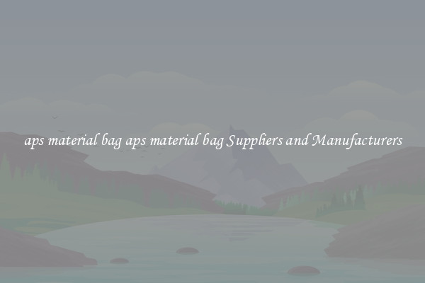 aps material bag aps material bag Suppliers and Manufacturers