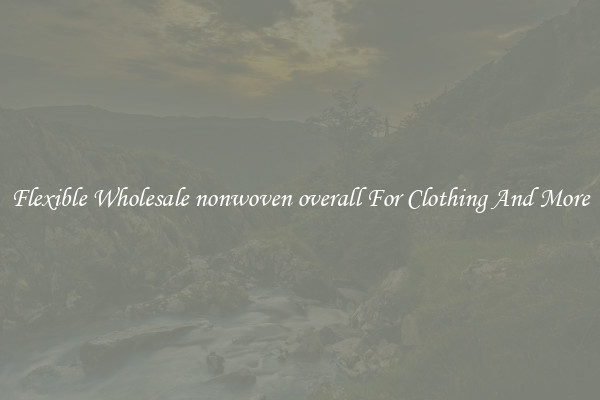 Flexible Wholesale nonwoven overall For Clothing And More
