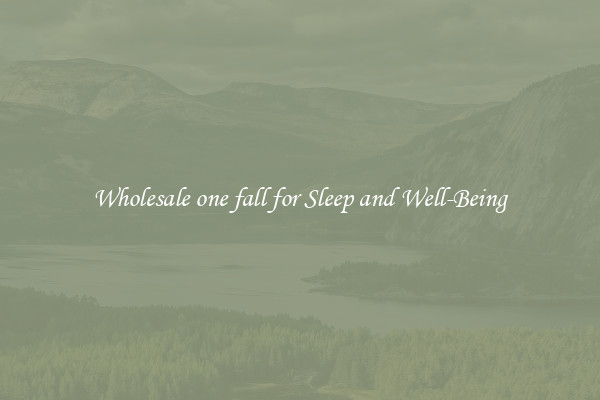 Wholesale one fall for Sleep and Well-Being